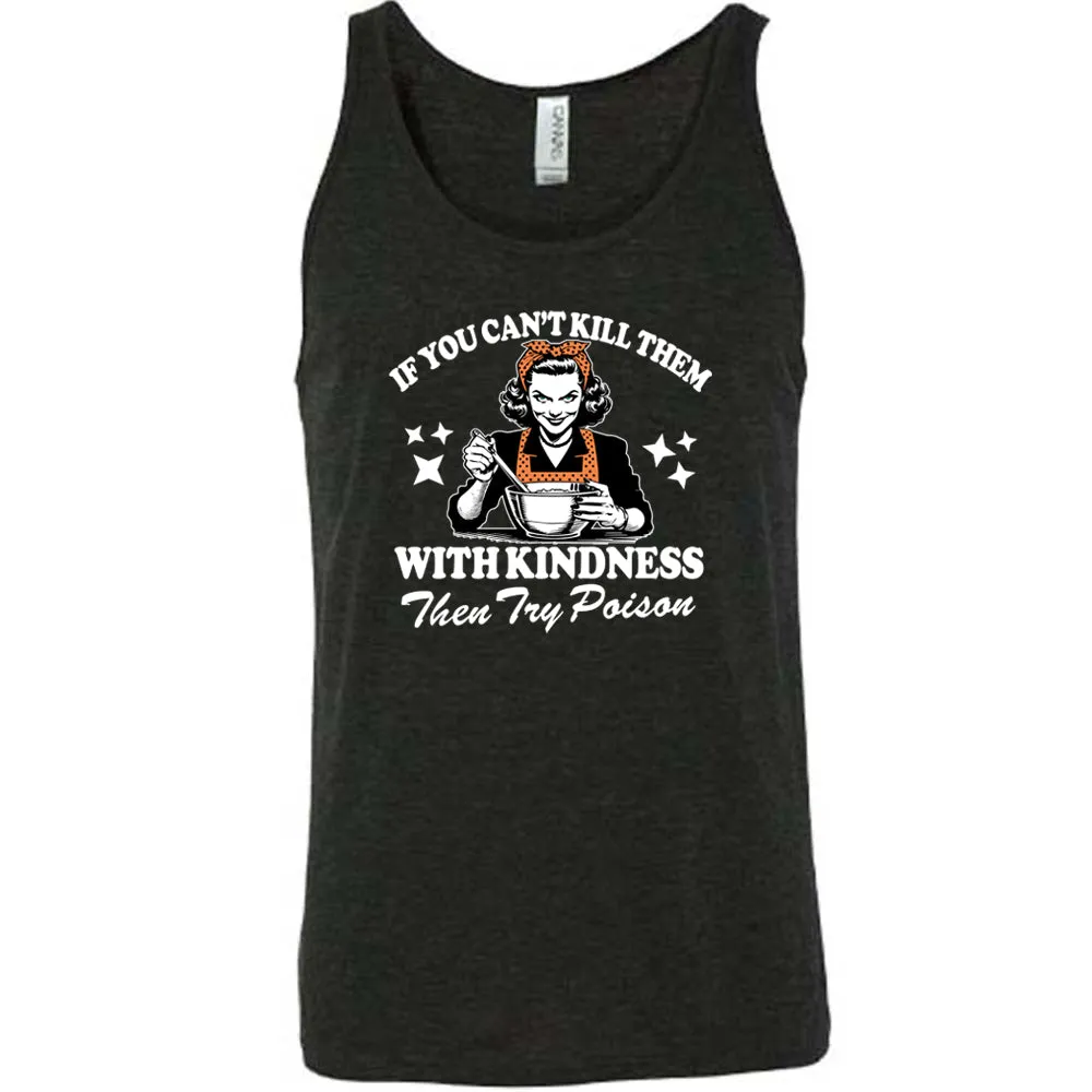 If You Can't Kill Them With Kindness Then Try Poison Shirt Unisex