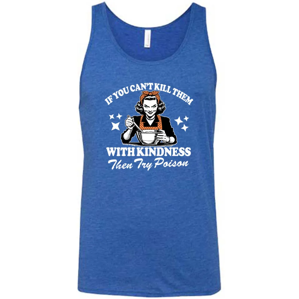 If You Can't Kill Them With Kindness Then Try Poison Shirt Unisex