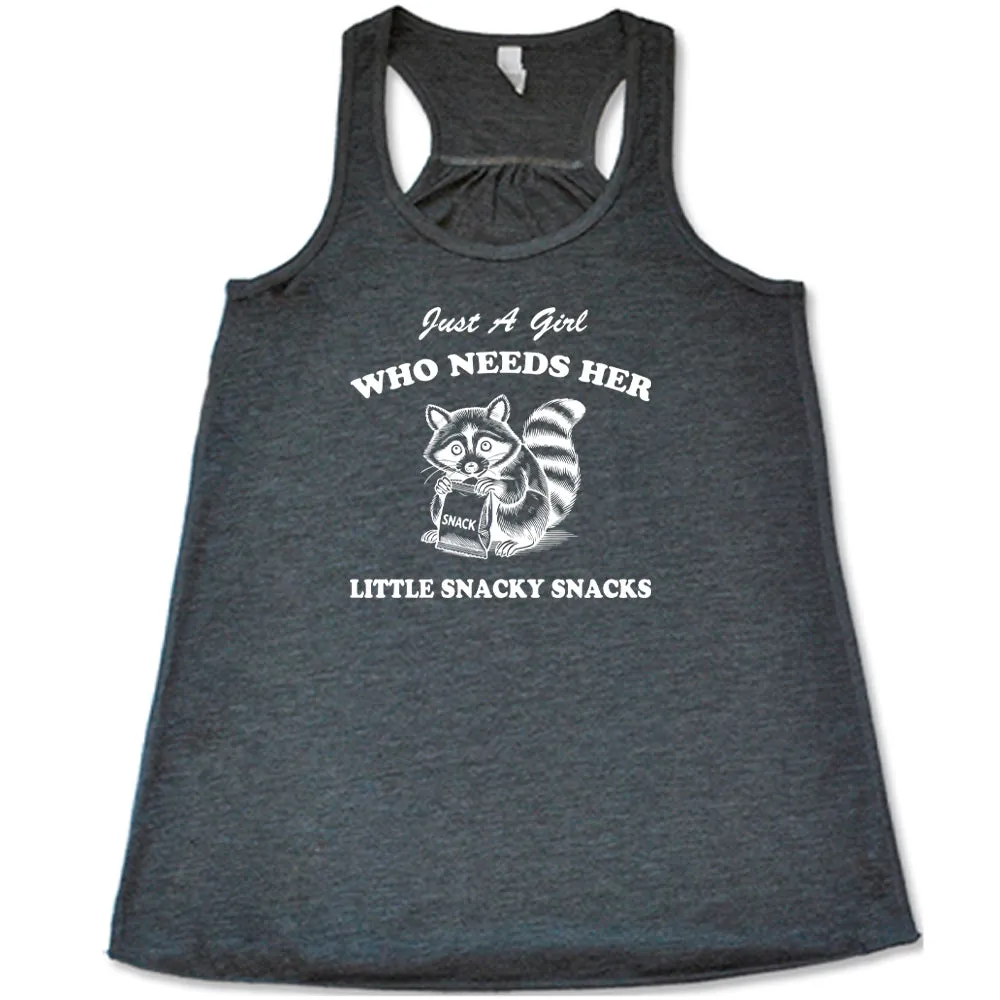 Just a Girl Who Needs Her Little Snacky Snacks Shirt