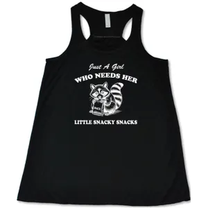 Just a Girl Who Needs Her Little Snacky Snacks Shirt