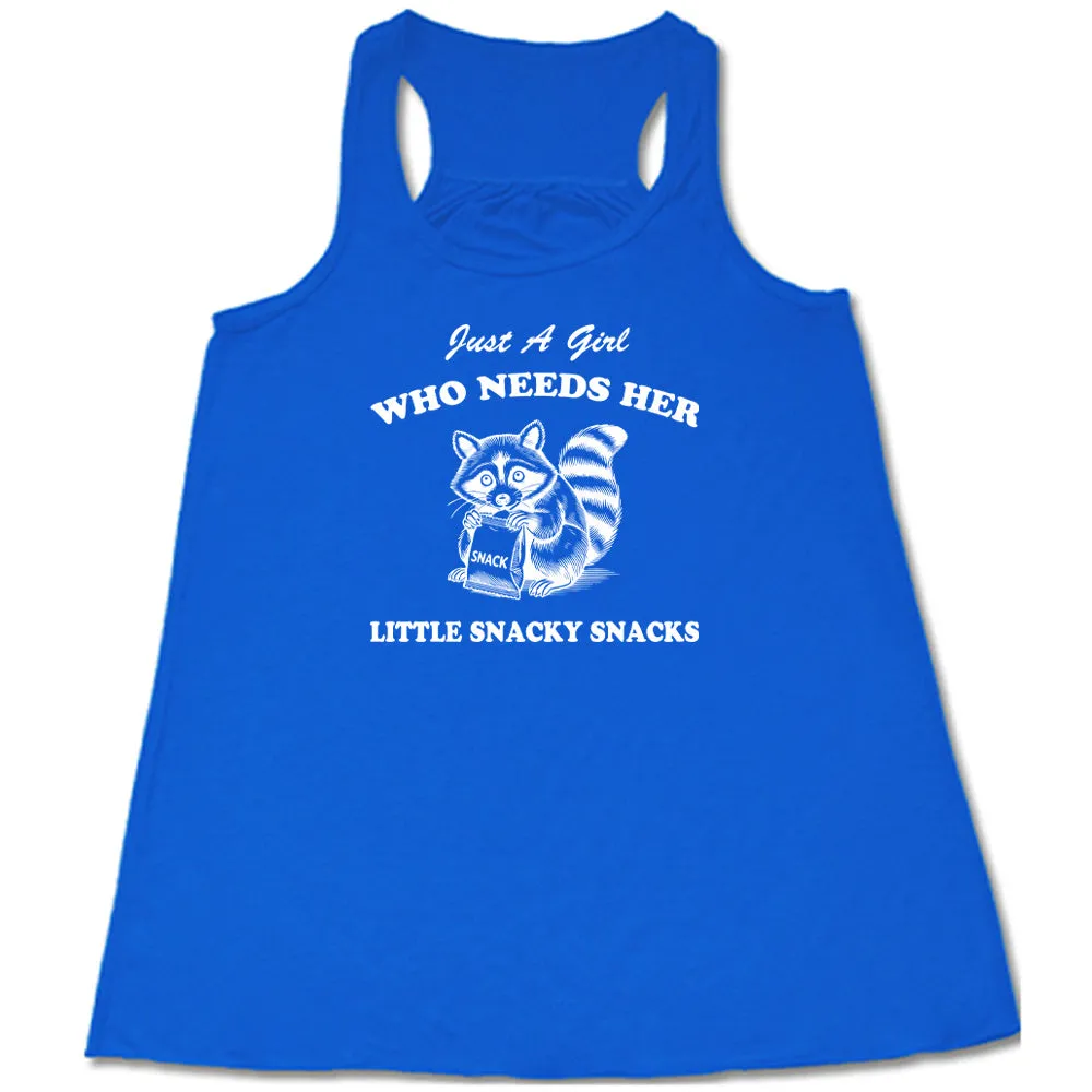 Just a Girl Who Needs Her Little Snacky Snacks Shirt