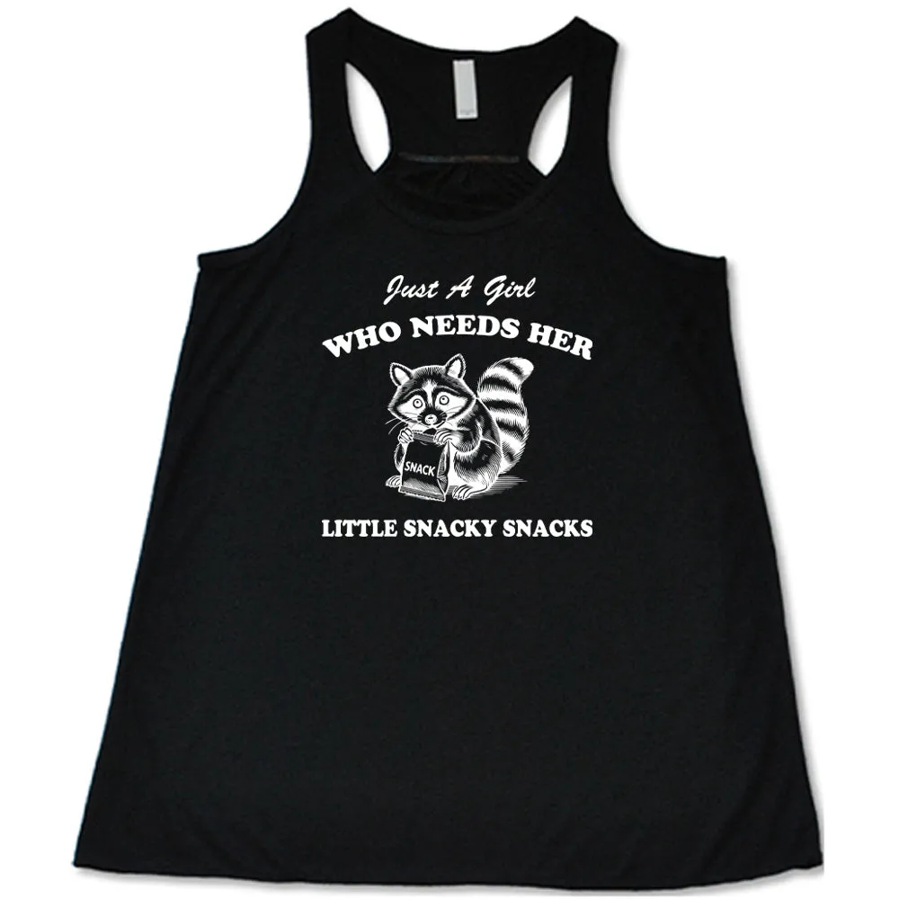 Just a Girl Who Needs Her Little Snacky Snacks Shirt