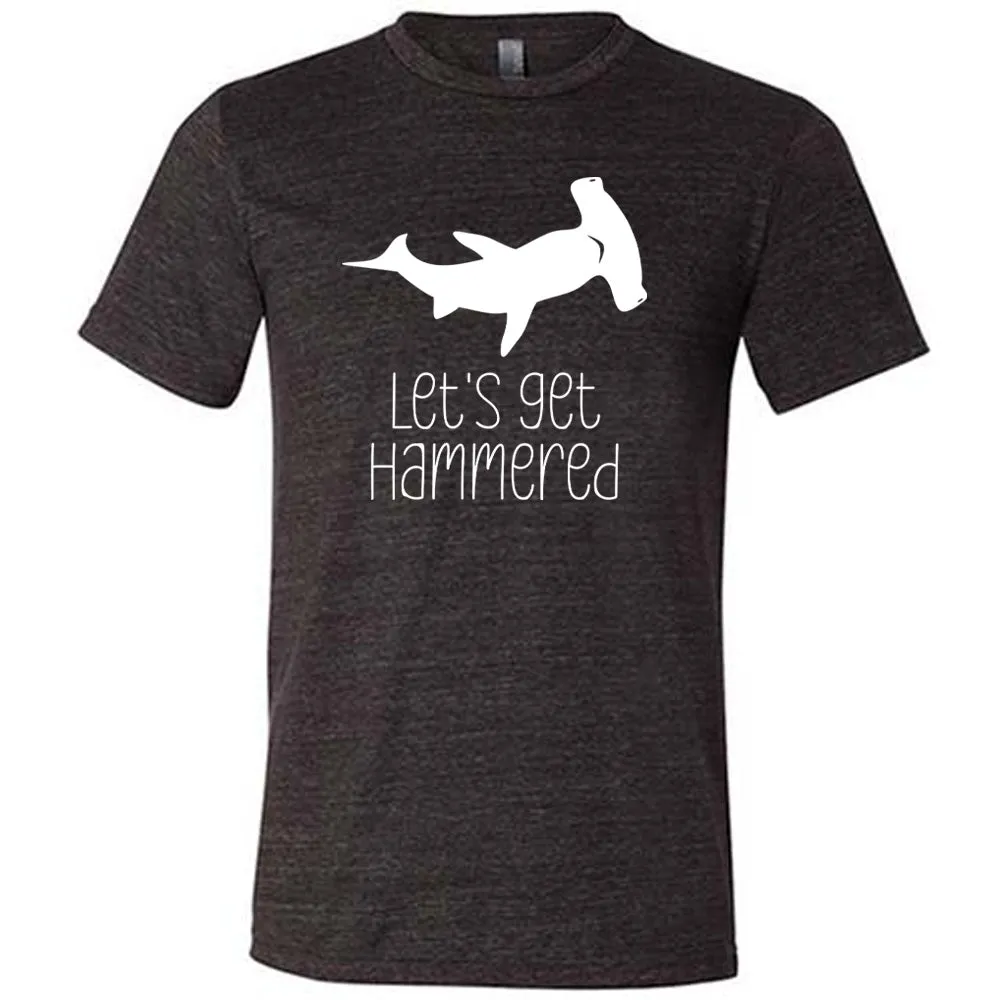 Let's Get Hammered Shirt Unisex