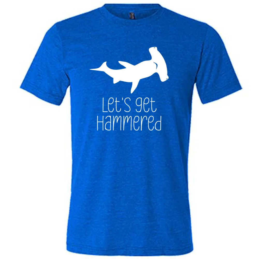 Let's Get Hammered Shirt Unisex