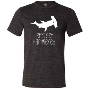 Let's Get Hammered Shirt Unisex