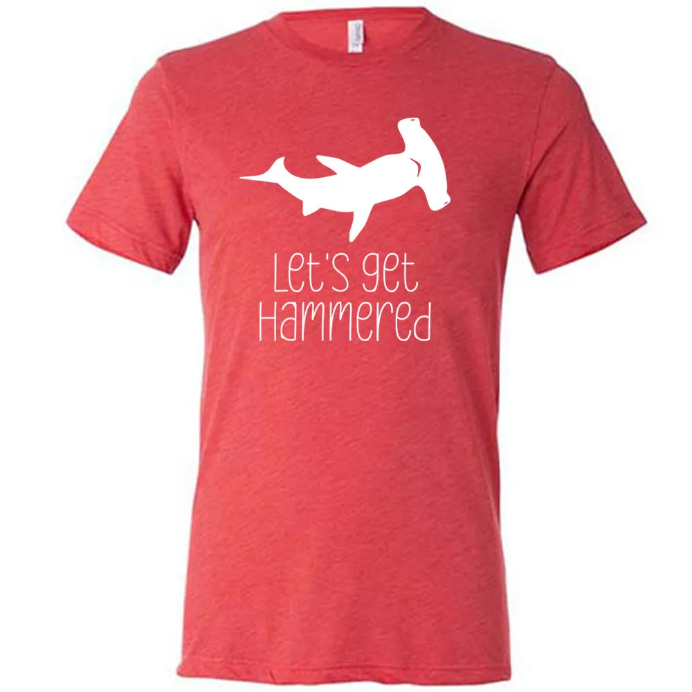 Let's Get Hammered Shirt Unisex