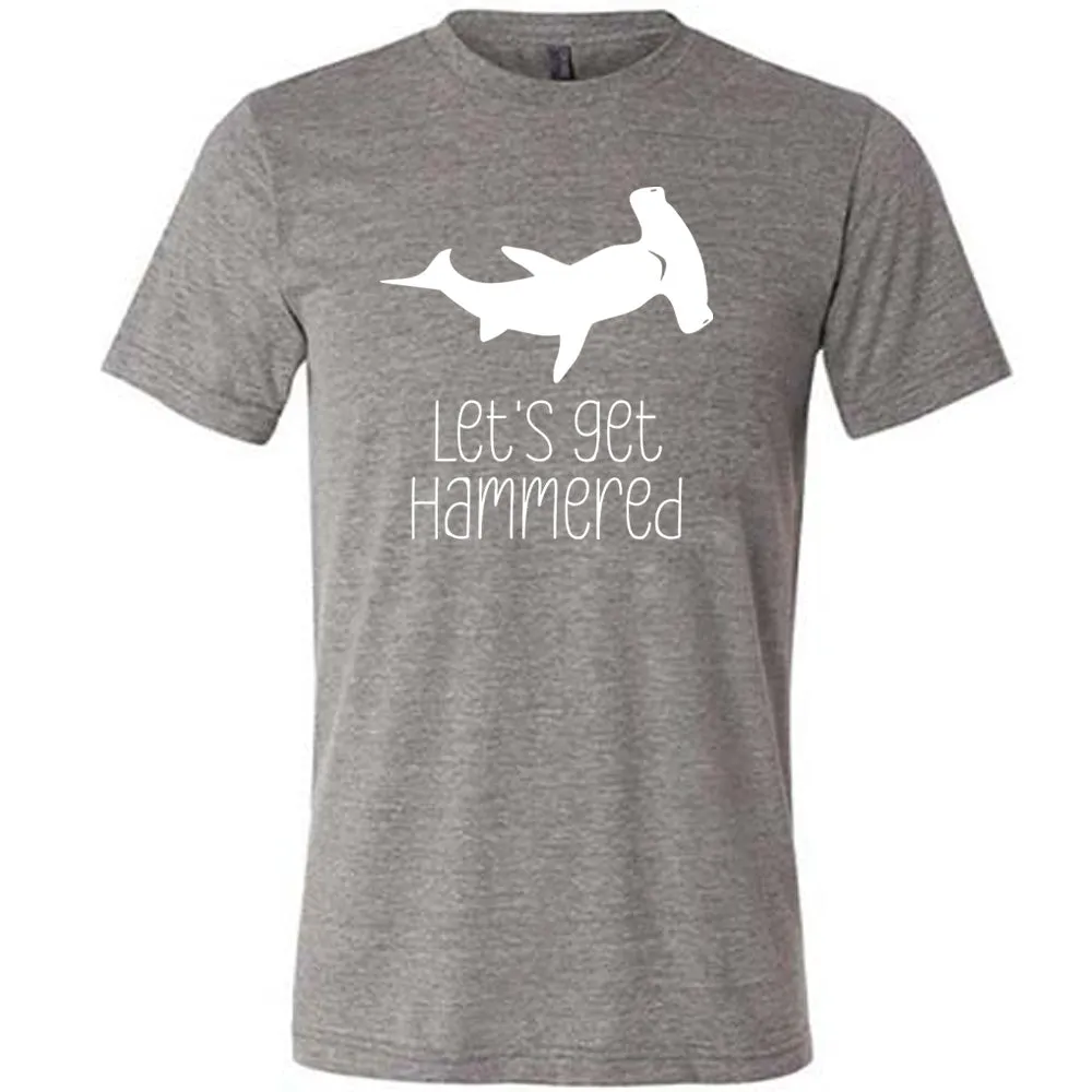 Let's Get Hammered Shirt Unisex
