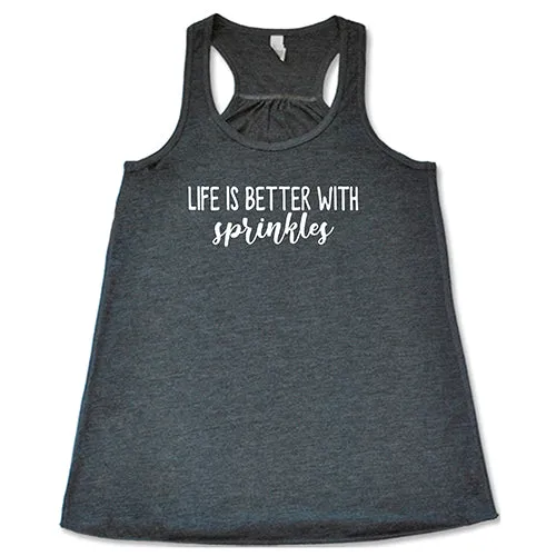 Life Is Better With Sprinkles Shirt