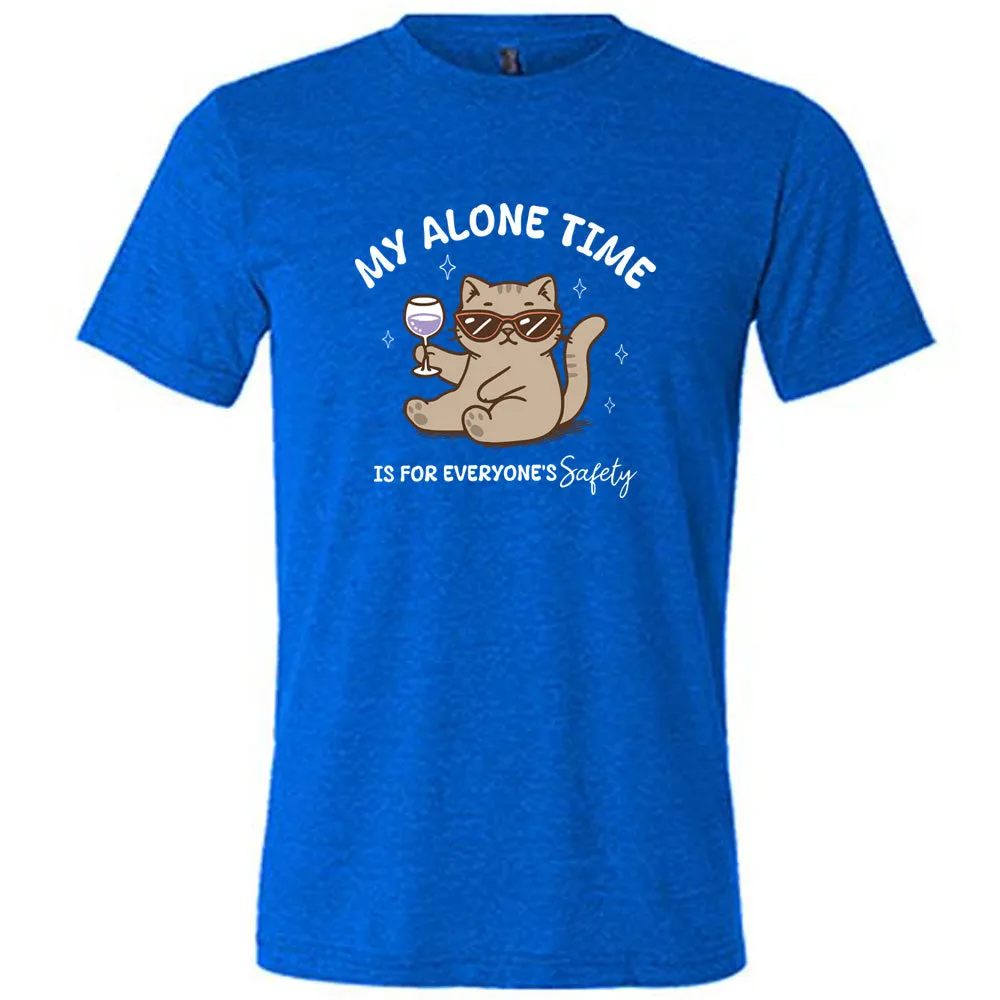 My Alone Time Is For Everyone's Safety Shirt Unisex