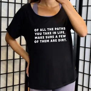 Of All The Paths You Take In Life, Make Sure A Few Of Them Are Dirt | Slouchy Tee