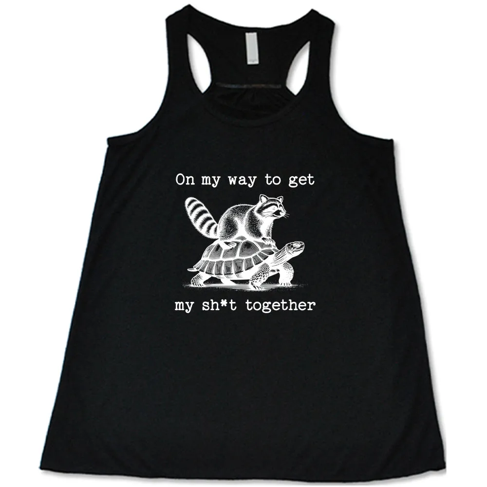 On My Way To Get My Shit Together Shirt