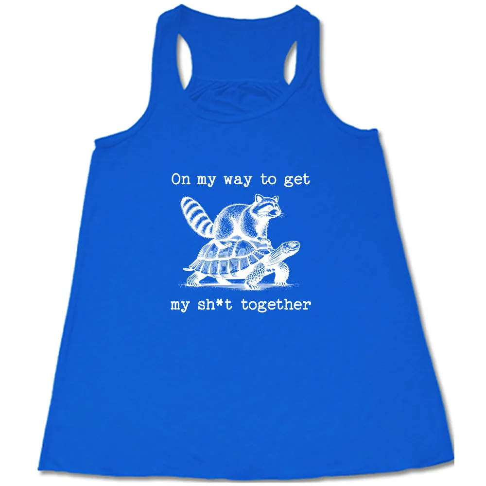 On My Way To Get My Shit Together Shirt