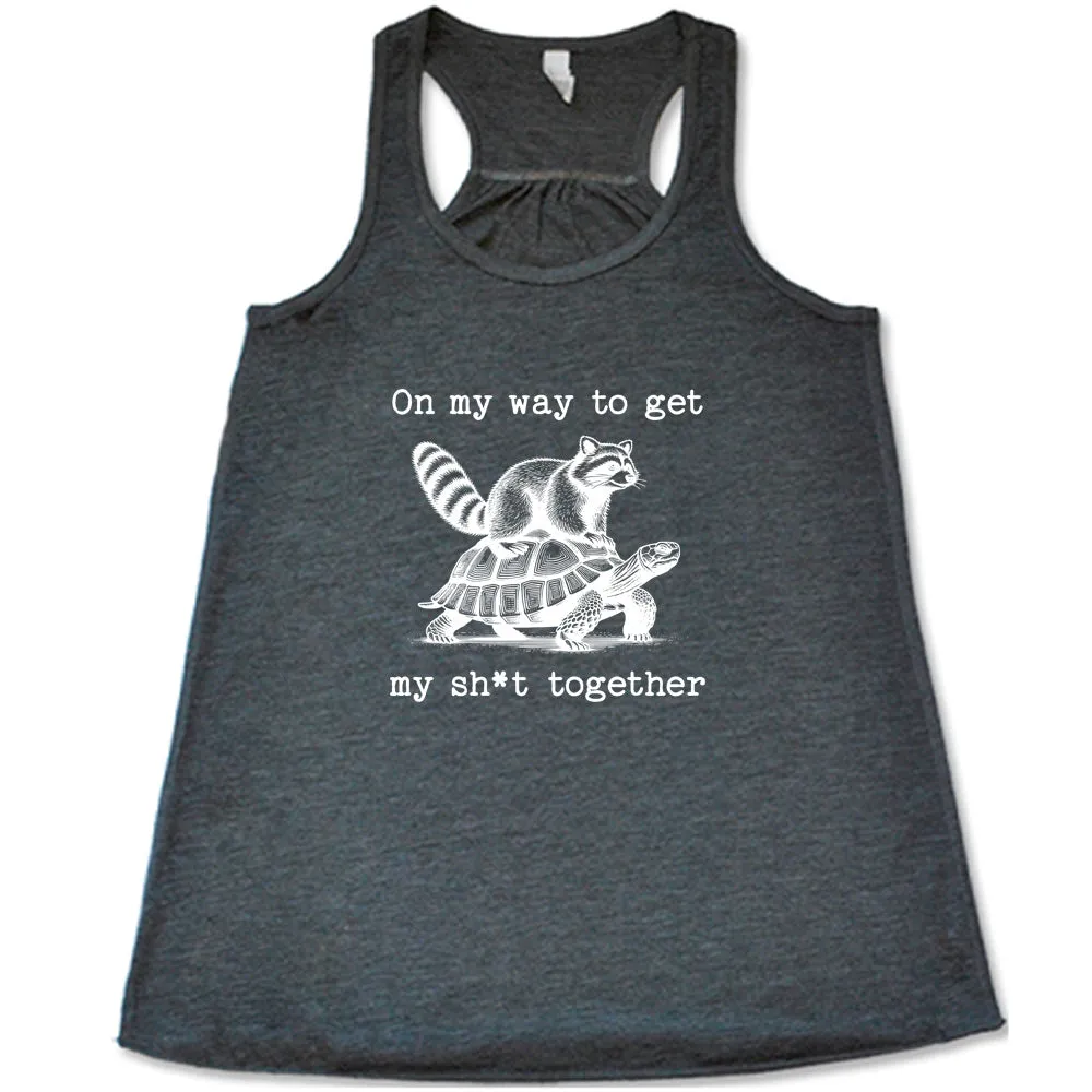 On My Way To Get My Shit Together Shirt