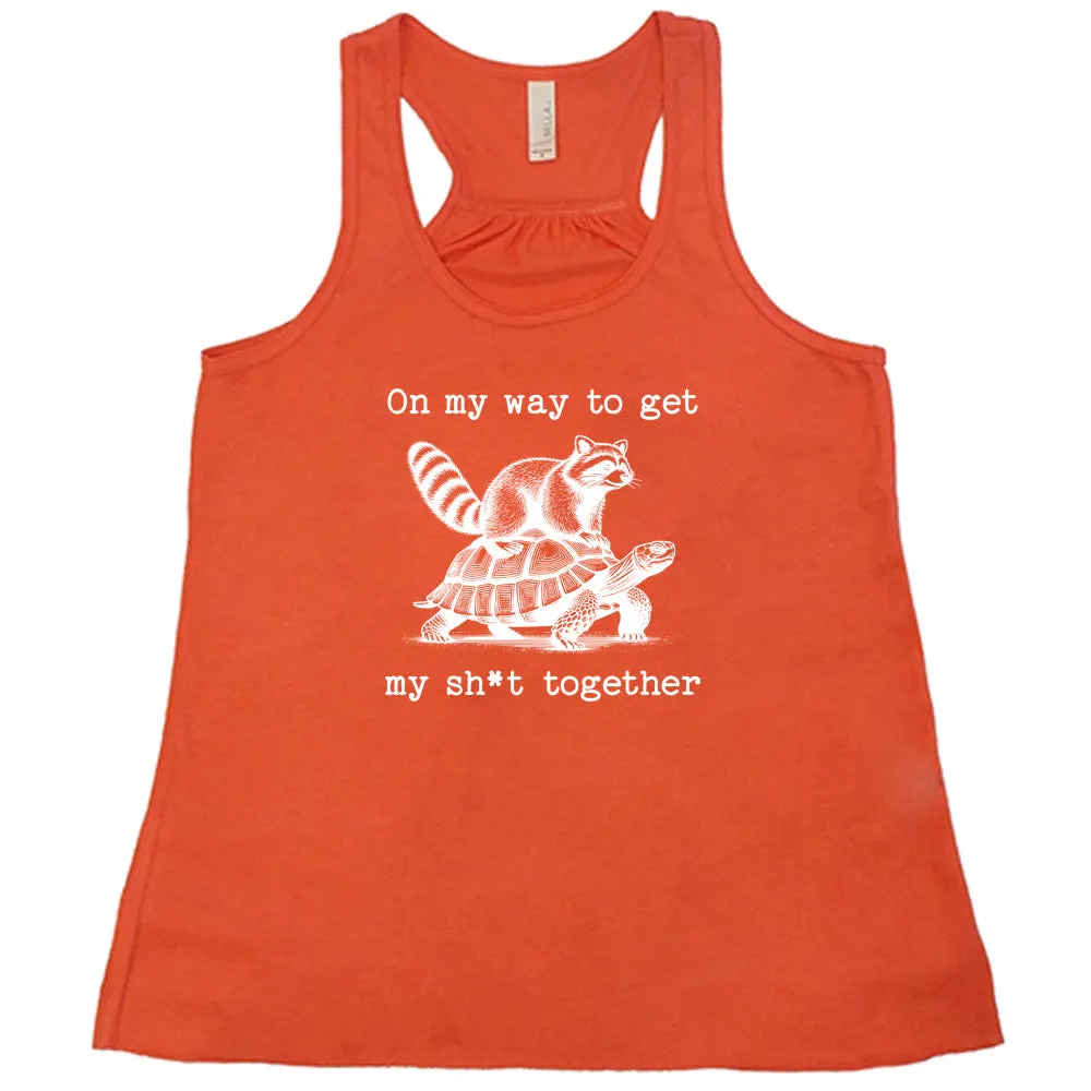 On My Way To Get My Shit Together Shirt