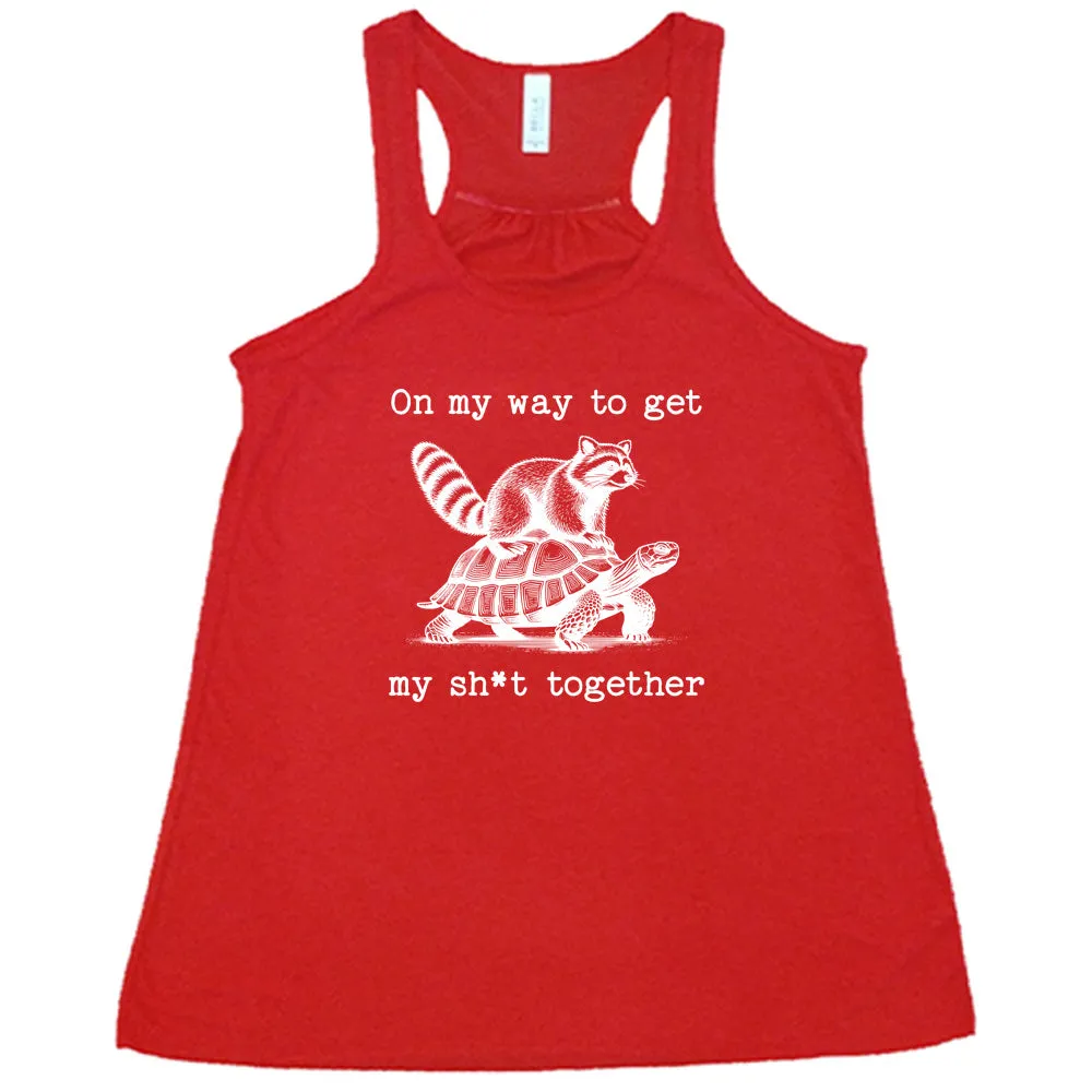 On My Way To Get My Shit Together Shirt
