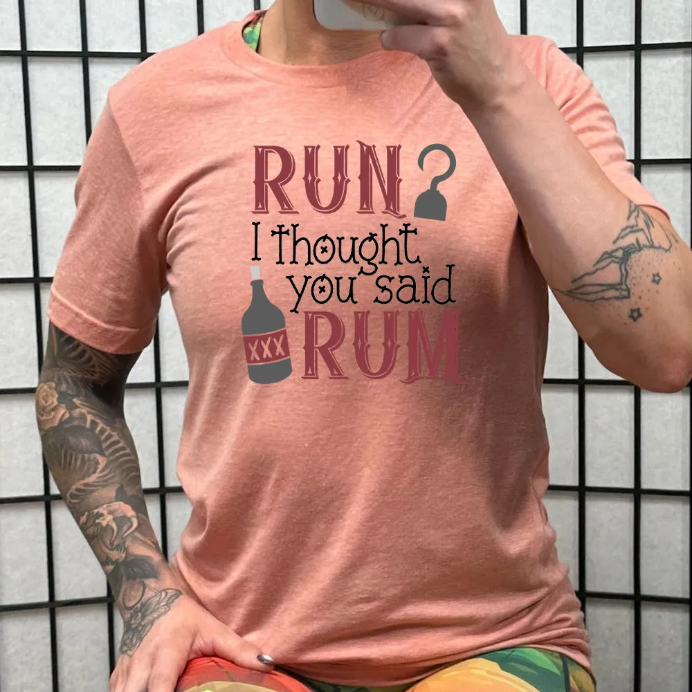 Run? I Thought You Said Rum Shirt Unisex