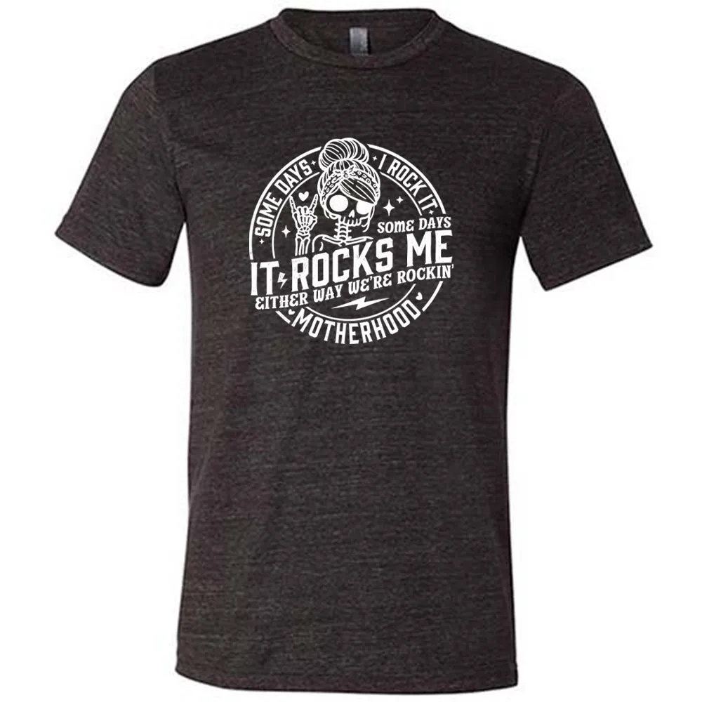 Some Days I Rock It Some Days It Rocks Me Shirt Unisex