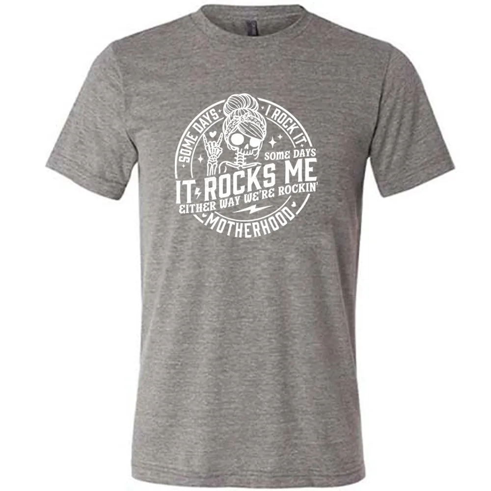 Some Days I Rock It Some Days It Rocks Me Shirt Unisex
