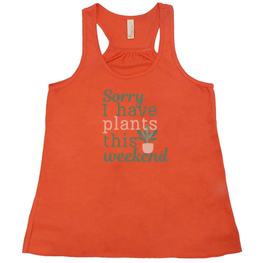 Sorry I Have Plants This Weekend Shirt
