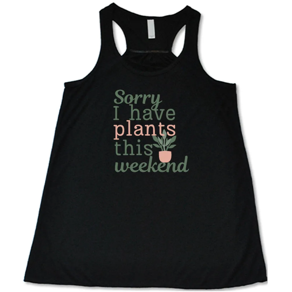 Sorry I Have Plants This Weekend Shirt