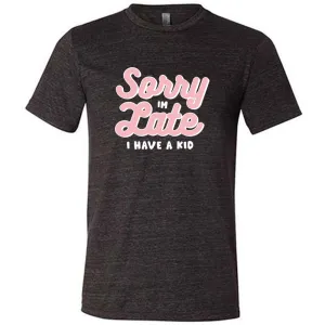 Sorry I'm Late, I Have A Kid Shirt Unisex
