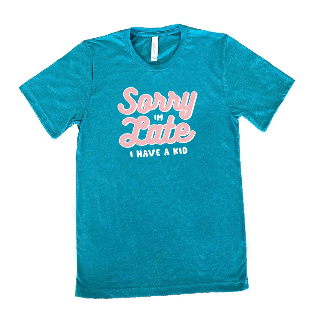 Sorry I'm Late, I Have A Kid Shirt Unisex