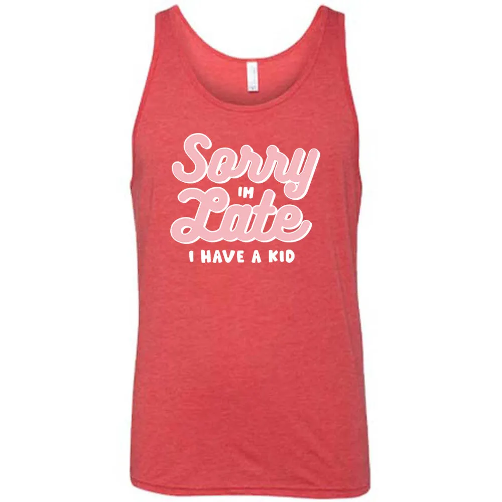 Sorry I'm Late, I Have A Kid Shirt Unisex
