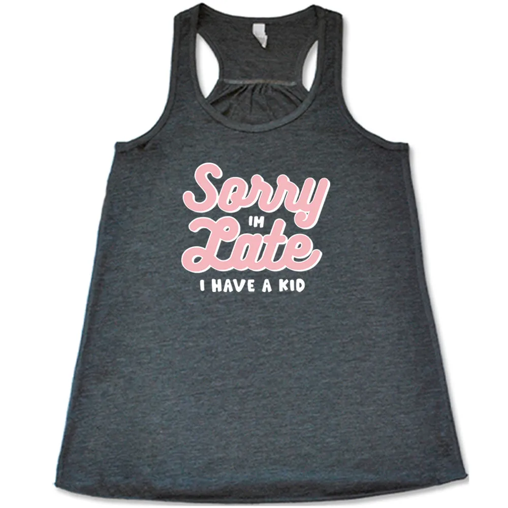 Sorry I'm Late, I Have A Kid Shirt
