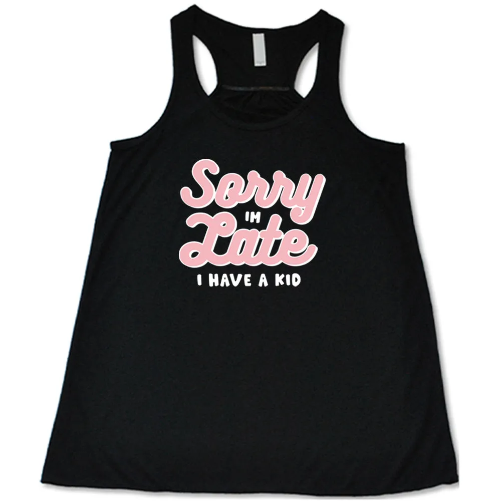 Sorry I'm Late, I Have A Kid Shirt