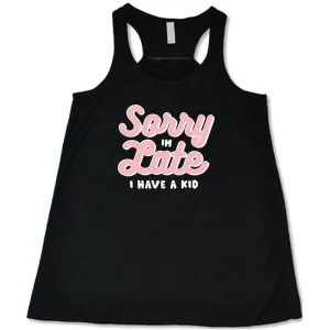 Sorry I'm Late, I Have A Kid Shirt