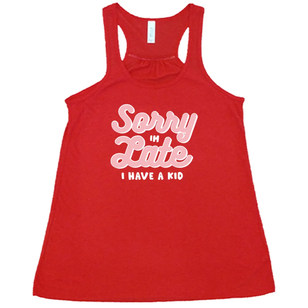 Sorry I'm Late, I Have A Kid Shirt