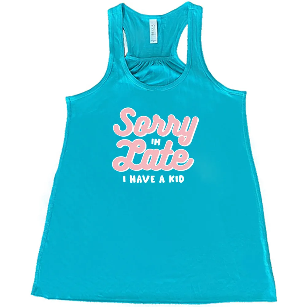 Sorry I'm Late, I Have A Kid Shirt