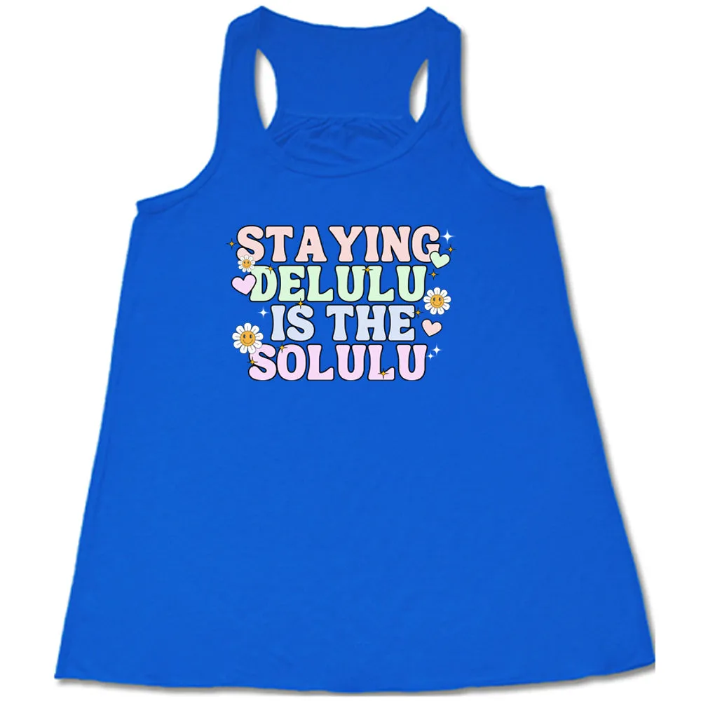 Staying Delulu Is The Solulu Shirt