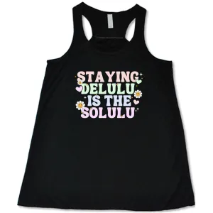 Staying Delulu Is The Solulu Shirt