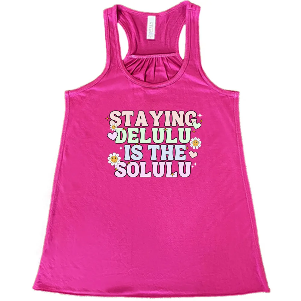 Staying Delulu Is The Solulu Shirt