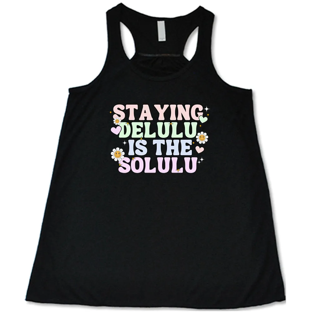Staying Delulu Is The Solulu Shirt