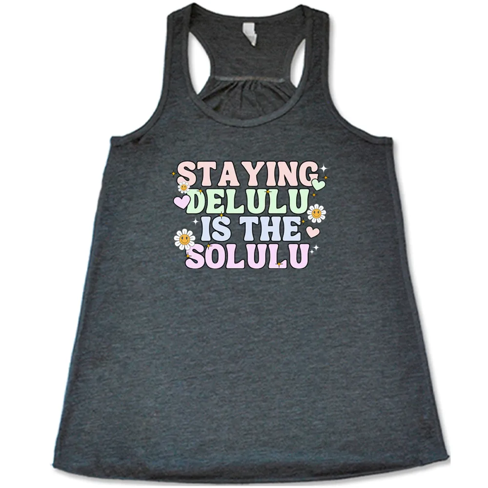 Staying Delulu Is The Solulu Shirt