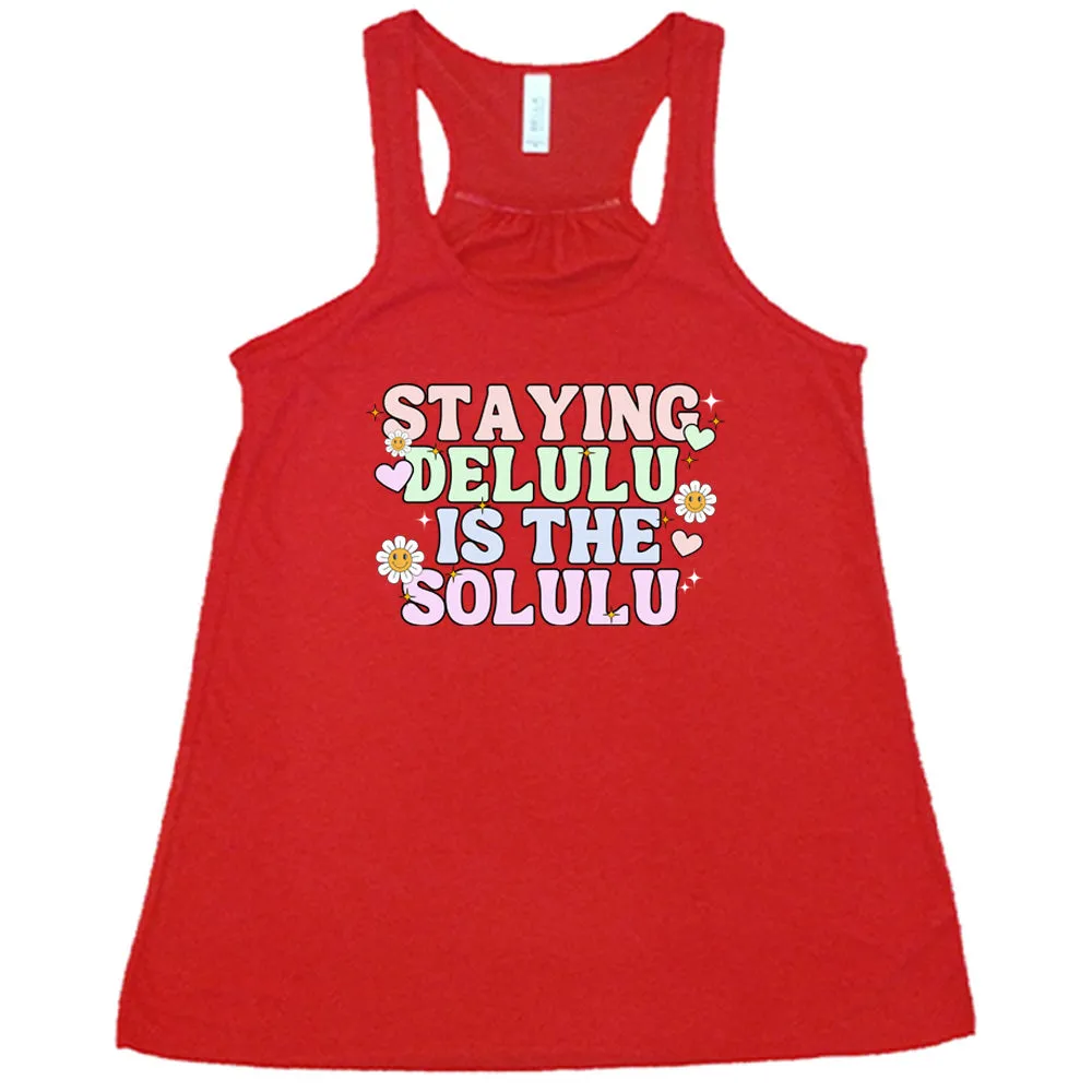 Staying Delulu Is The Solulu Shirt