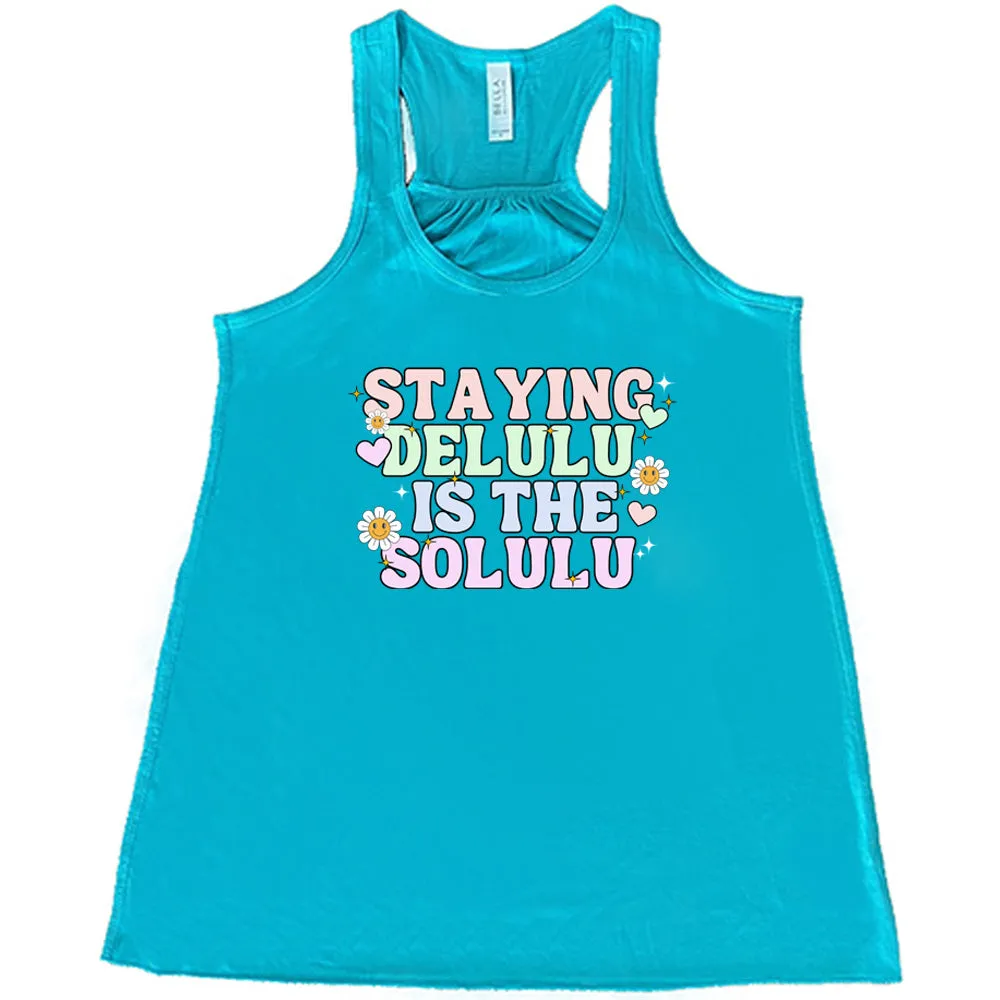 Staying Delulu Is The Solulu Shirt
