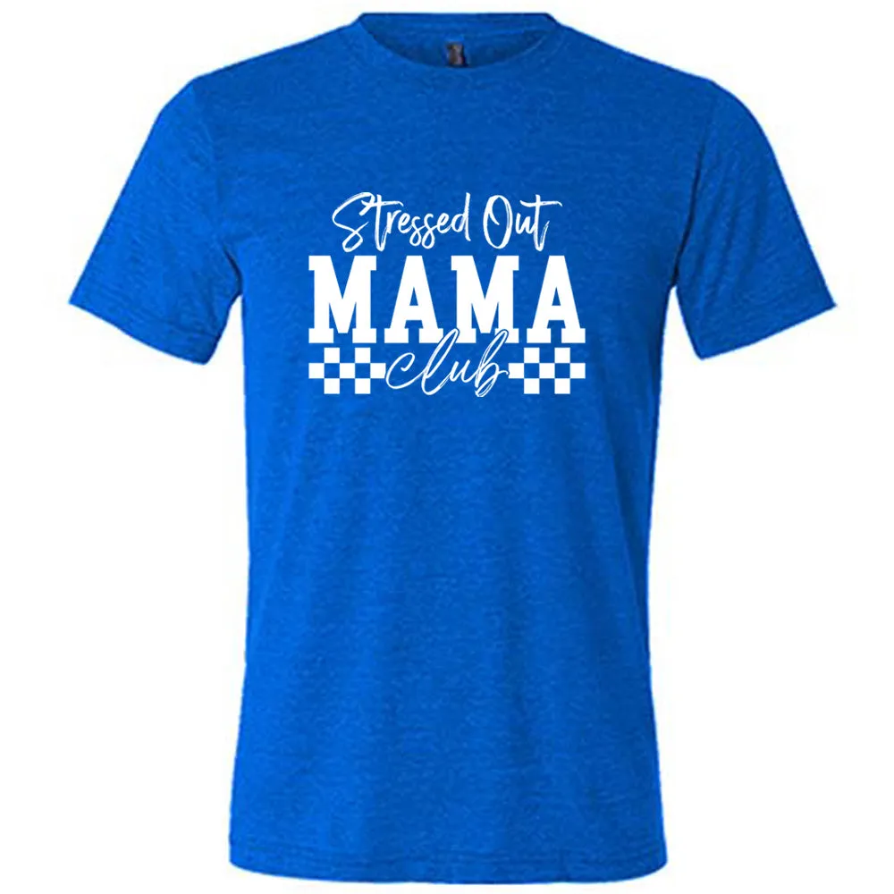 Stressed Out Mama Club Shirt Unisex