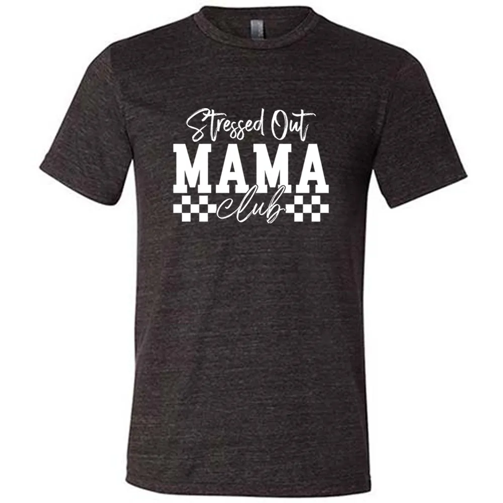 Stressed Out Mama Club Shirt Unisex