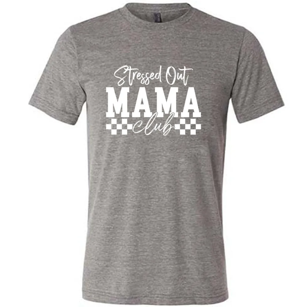 Stressed Out Mama Club Shirt Unisex