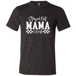 Stressed Out Mama Club Shirt Unisex