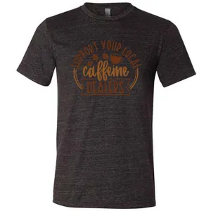Support Your Local Caffeine Dealers Shirt Unisex