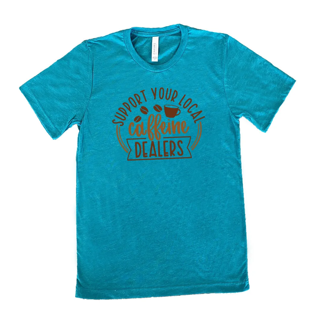 Support Your Local Caffeine Dealers Shirt Unisex