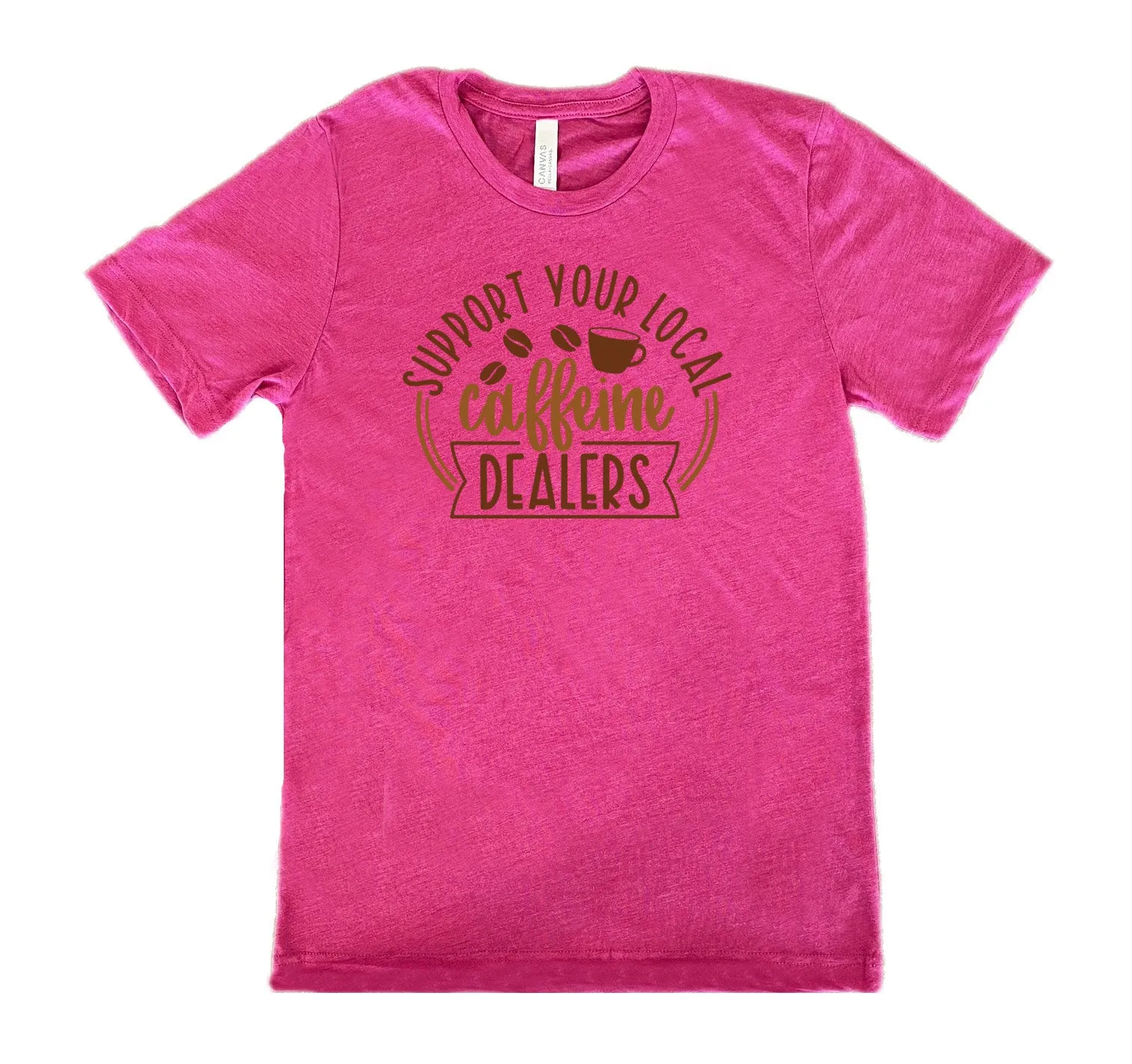 Support Your Local Caffeine Dealers Shirt Unisex