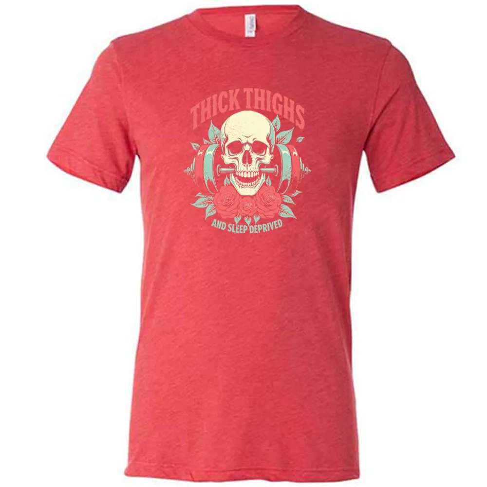 Thick Thighs And Sleep Deprived Shirt Unisex