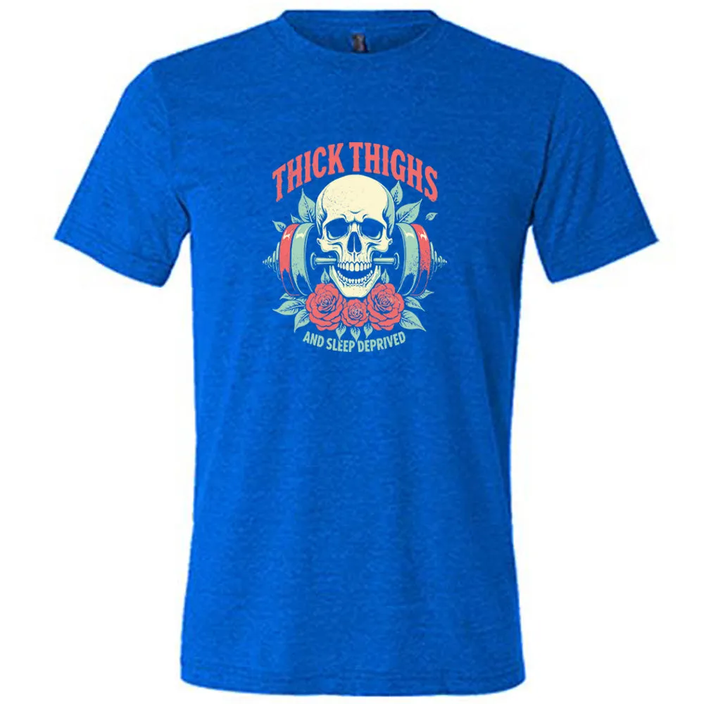 Thick Thighs And Sleep Deprived Shirt Unisex