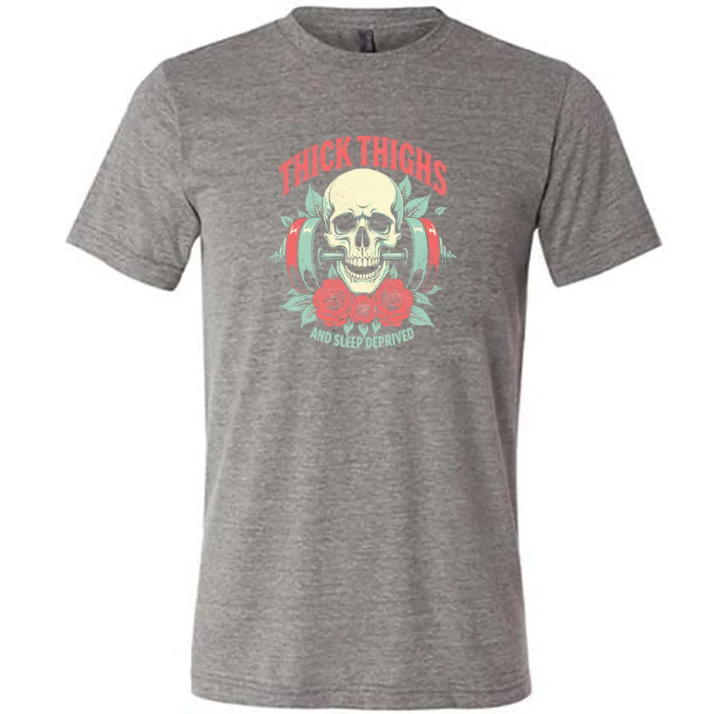 Thick Thighs And Sleep Deprived Shirt Unisex