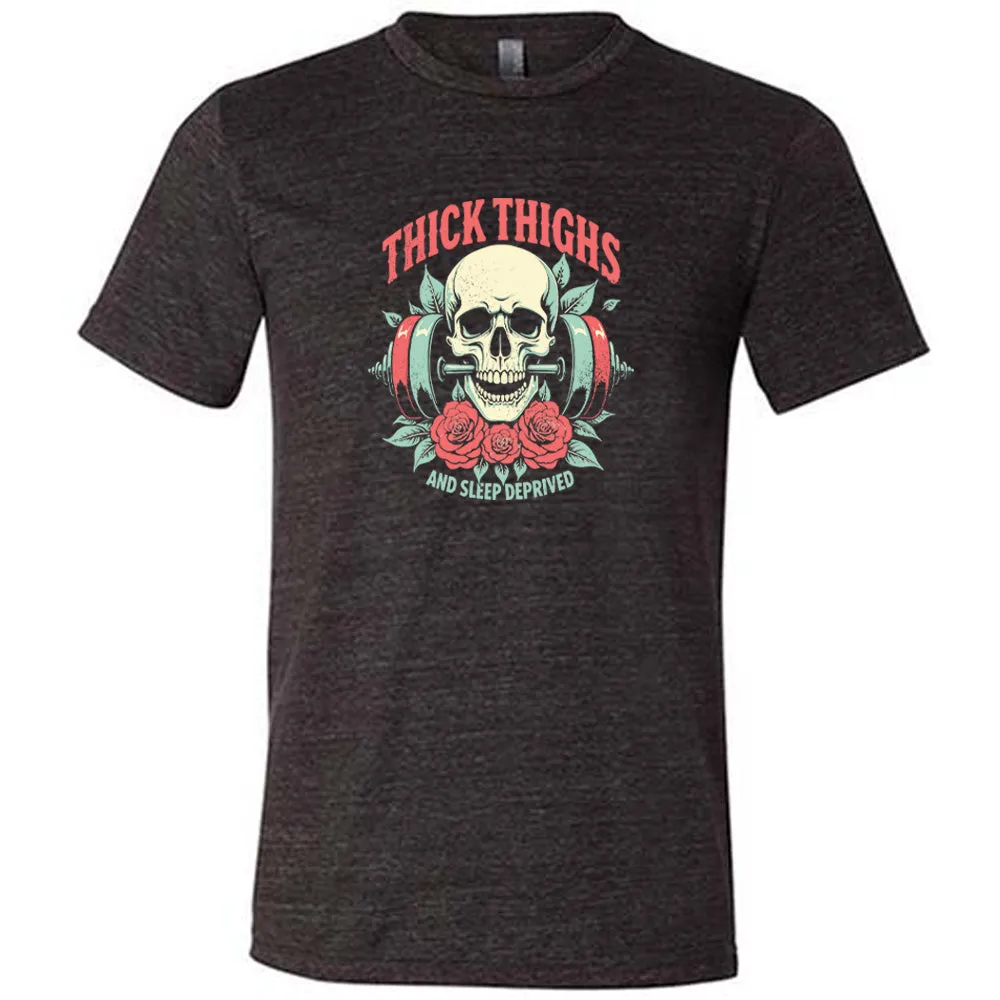 Thick Thighs And Sleep Deprived Shirt Unisex